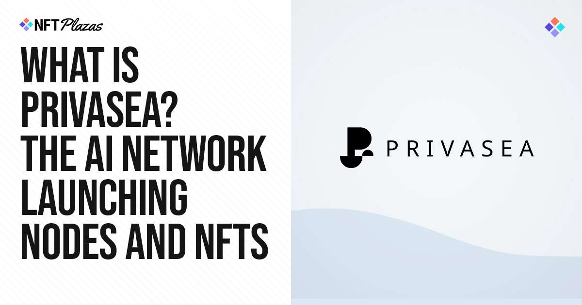 What is Privasea? The AI Network Launching Nodes and NFTs