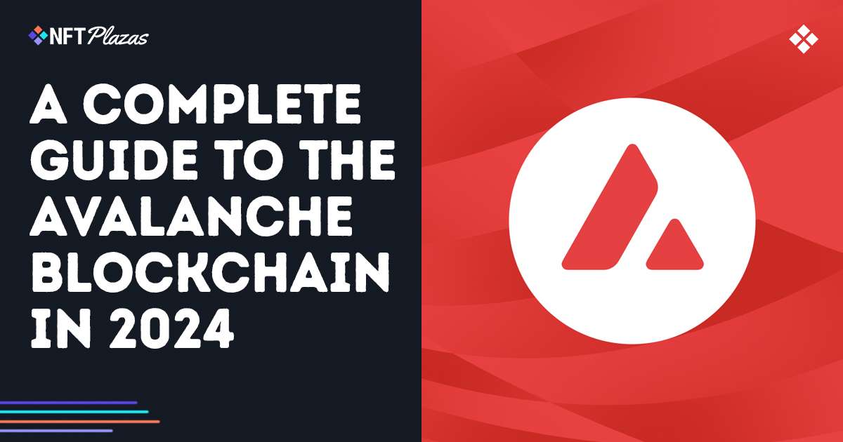 A Complete Guide to the Avalanche Blockchain in 2024